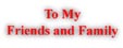 To My Friends and Family